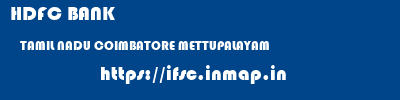 HDFC BANK  TAMIL NADU COIMBATORE METTUPALAYAM   ifsc code